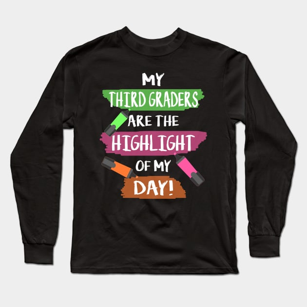 My 3rd Graders Are The Highlight Of My Day Long Sleeve T-Shirt by Dunnhlpp